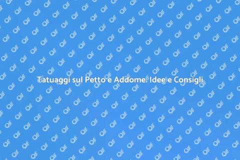 Tatuaggi sul Petto e Addome: Guida