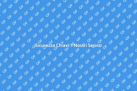 Chiavi Sicure: L'Arte di Farle