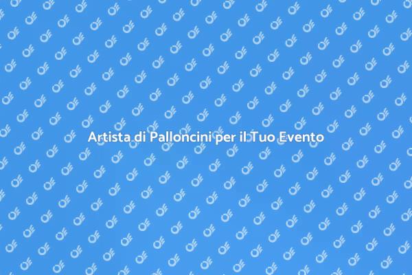 Magia dei Palloncini per il Tuo Evento