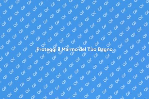 Trattamento Marmo Bagno: Protezione Essenziale