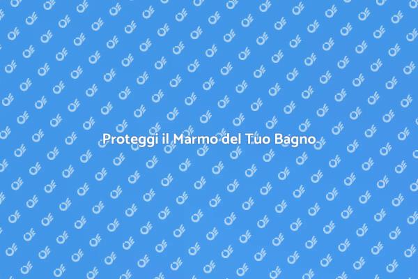 Marmo nel Bagno: Trattamento Necessario