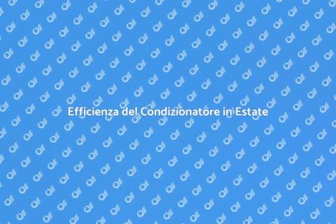 Mantenere Efficiente il Condizionatore