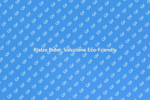 Rialzo per Bidet: Comfort e Eco-sostenibilità
