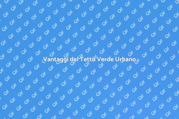 Tetto Verde: Estetica e Sostenibilità