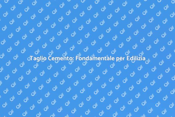 Taglio Cemento: Cruciale per Ogni Progetto