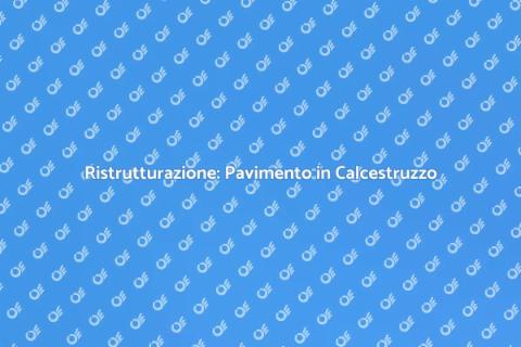 Rifare Pavimento in Calcestruzzo