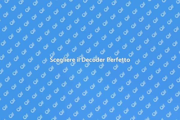 Decoder: Come Scegliere il Migliore