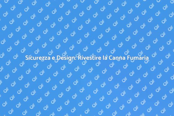 Rivestimento Canna Fumaria: Sicurezza e Stile