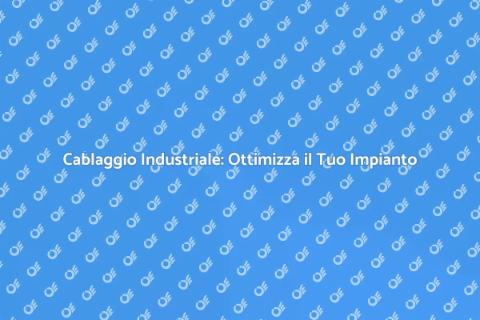 Cablaggio per Impianto Produttivo