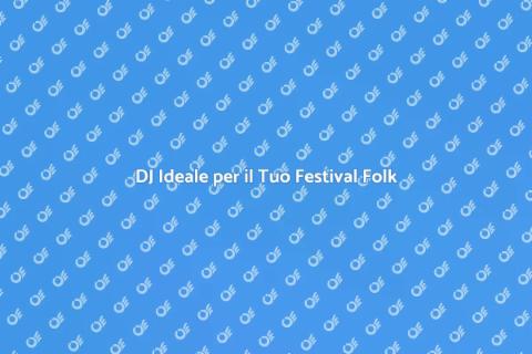 Noleggiare un DJ per Festival Folk