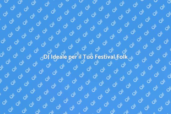 Noleggiare il DJ Perfetto per il Festival