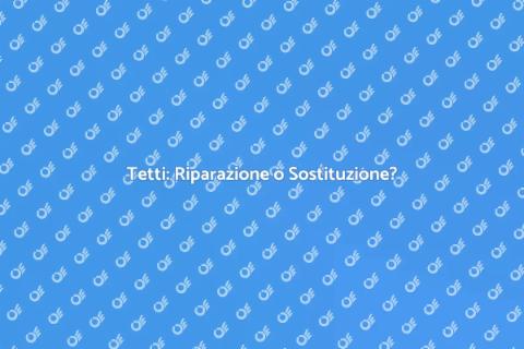 Riparare o Sostituire Tetti: Guida