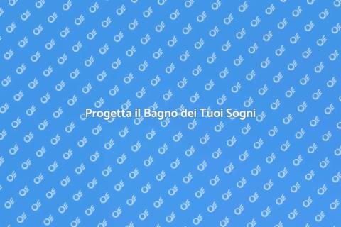 Ideare un Bagno da Sogno