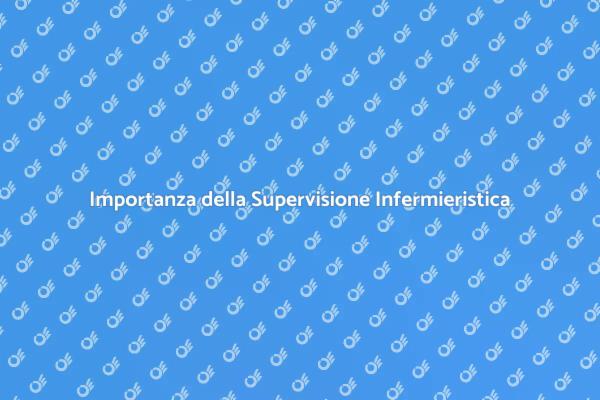 Supervisione Infermieristica: Un Valore Fondamentale