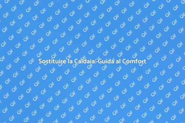 Scegliere la Caldaia Giusta per Te