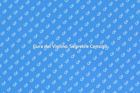 Manutenzione di un Violino: Guida Essenziale