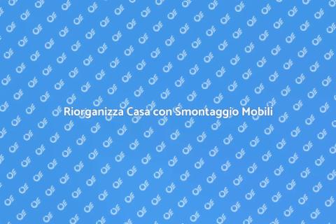 Smontaggio Mobili: Servizio Professionale