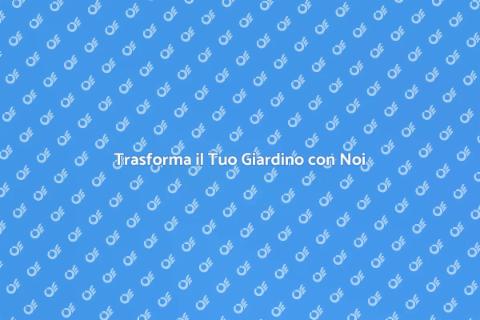 Giardinaggio: Il Tuo Verde Ideale