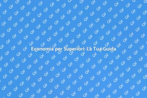 Guida Pratica di Economia Superiori