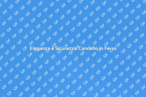 Cancello in Ferro Battuto: Eleganza