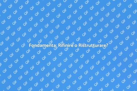 Rifinire o Ristrutturare le Fondamenta