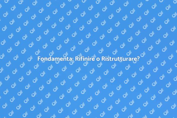 Fondamenta: Ristrutturare o Rifinire?