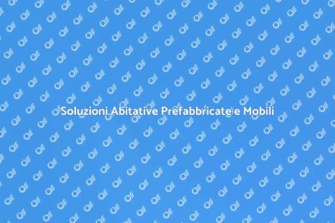 Moduli Abitativi Prefabbricati e Case Mobili