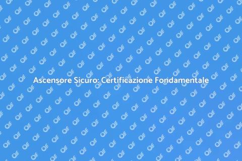 Certificazione Ascensore: Sicurezza Prima
