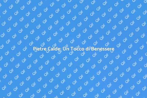 Massaggio Pietre Calde: Relax Totale