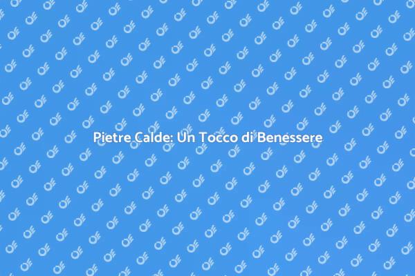 Riscopri il Relax con Pietre Calde
