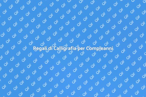 L'Arte della Calligrafia per Compleanni