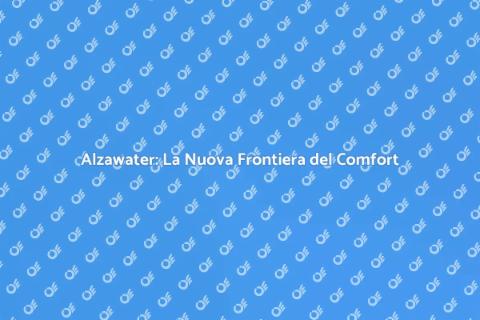 Alzawater Innovativo: Comfort Extra