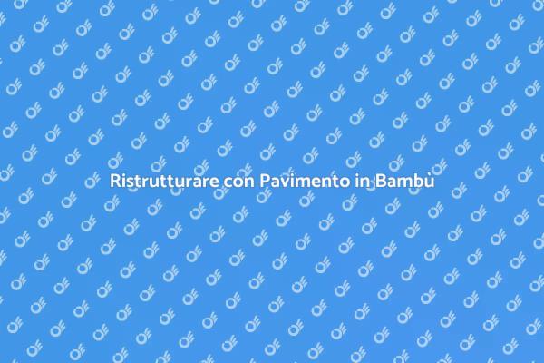 Pavimento in Bambù: Scelta Ecologica