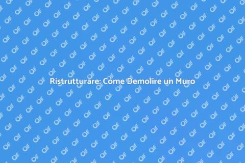 Demolizione di un Muro: Guida Pratica