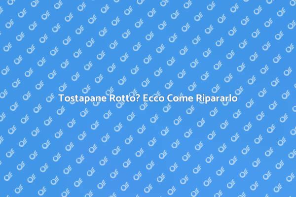 Come Riparare il Tostapane Facile