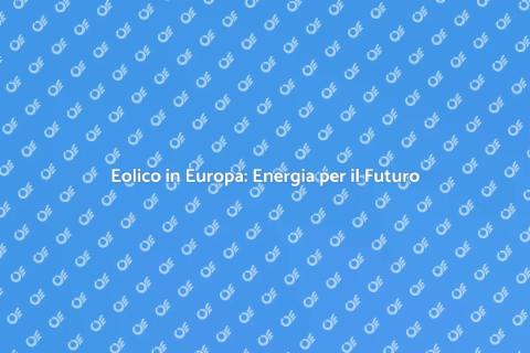 Energia Eolica in Europa: Sostenibilità