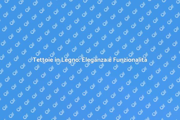 Scopri le Tettoie in Legno per il Tuo Giardino
