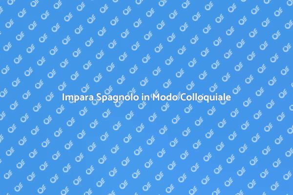 Scopri il Corso di Spagnolo Colloquiale