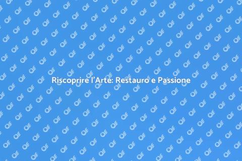 Restauro Opere d'Arte: Arte e Tecnica