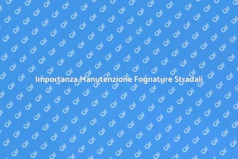 Manutenzione Fognature Stradali Essenziale