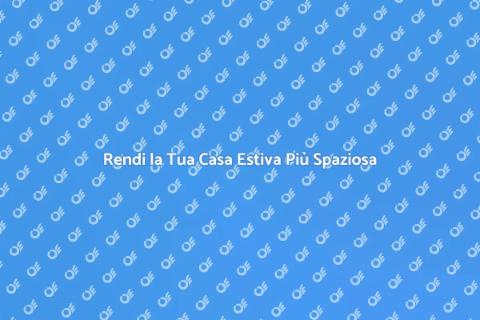 Ampliare la Tua Casa Estiva