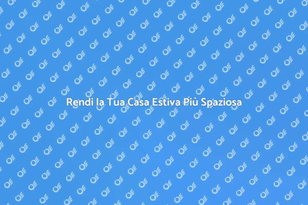 Espandi il Tuo Rifugio Estivo