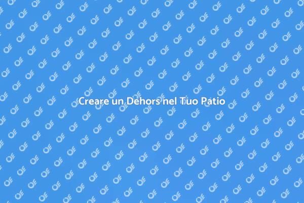 Installazione Dehors: Guida al Patio