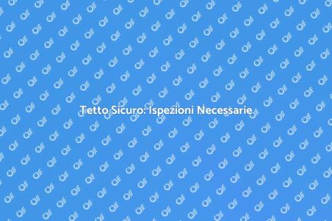 Ispezione del Tetto: Proteggi Casa