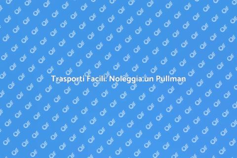 Noleggiare Pullman con Autista