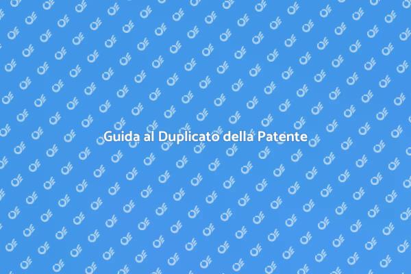 Duplicato Patente: Cosa Sapere