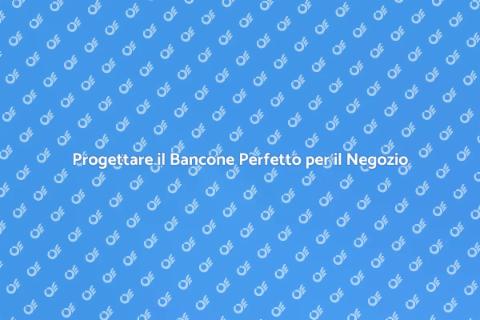 Bancone per Negozio: Guida Essenziale