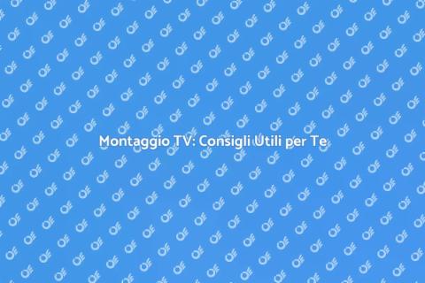 Montare la TV: Guida Pratica e Facile