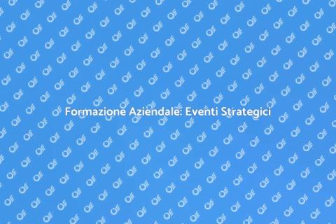 Eventi di Formazione Aziendale Efficaci