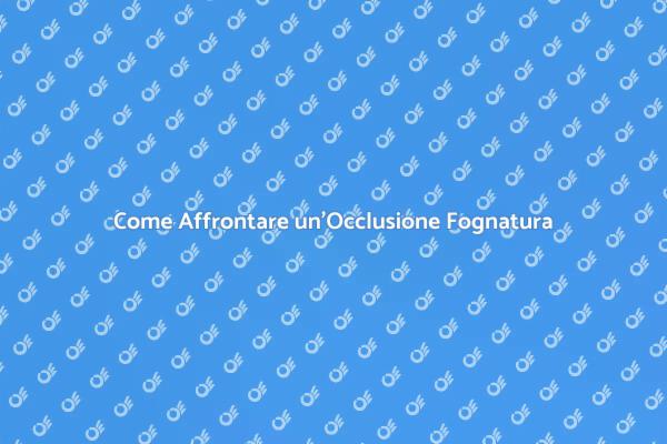 Soluzioni per Occlusioni Fognarie
